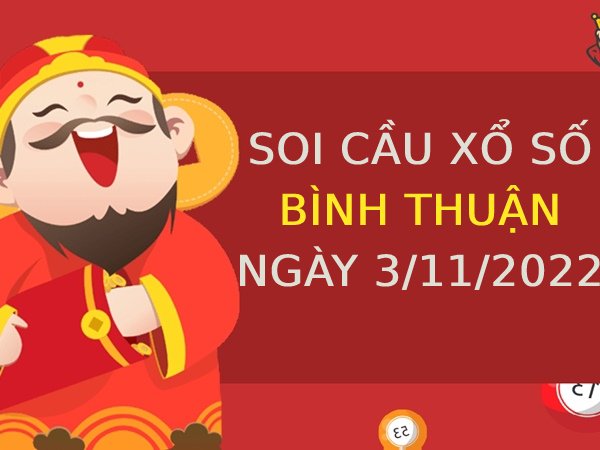 Soi cầu xổ số Bình Thuận ngày 3/11/2022 thứ 5 hôm nay