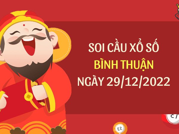 Soi cầu xổ số Bình Thuận ngày 29/12/2022 thứ 5 hôm nay