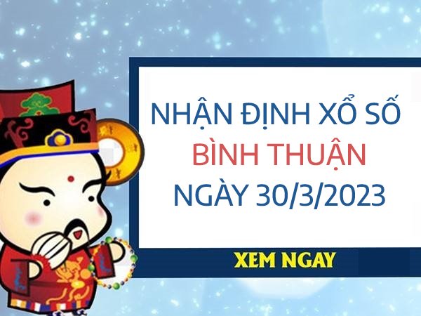 Nhận định xổ số Bình Thuận ngày 30/3/2023 thứ 5 hôm nay