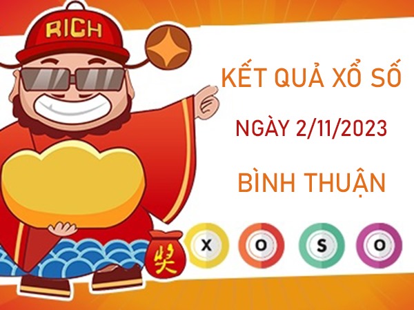 Dự đoán XSBTH 2/11/2023 chốt số tài lộc Bình Thuận