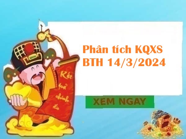 Phân tích KQXS Bình Thuận 14/3/2024